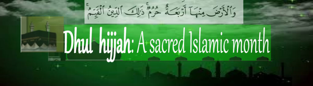 Dhul hijjah a scared islamic month, its virtues and blessings